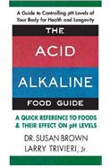 The Acid-Alkaline Food Guide: 
		A Quick Reference to Foods & Their Effect on pH Levels
